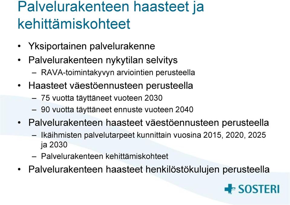 vuotta täyttäneet ennuste vuoteen 2040 Palvelurakenteen haasteet väestöennusteen perusteella Ikäihmisten palvelutarpeet