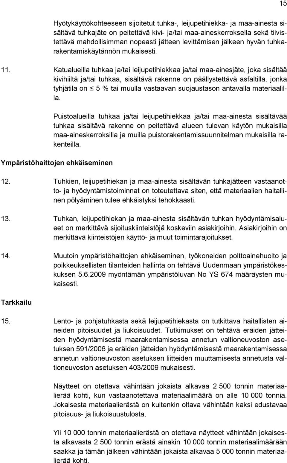 Katualueilla tuhkaa ja/tai leijupetihiekkaa ja/tai maa-ainesjäte, joka sisältää kivihiiltä ja/tai tuhkaa, sisältävä rakenne on päällystettävä asfaltilla, jonka tyhjätila on 5 % tai muulla vastaavan