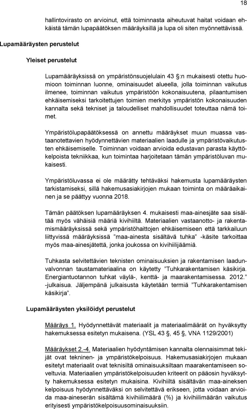 kokonaisuutena, pilaantumisen ehkäisemiseksi tarkoitettujen toimien merkitys ympäristön kokonaisuuden kannalta sekä tekniset ja taloudelliset mahdollisuudet toteuttaa nämä toimet.