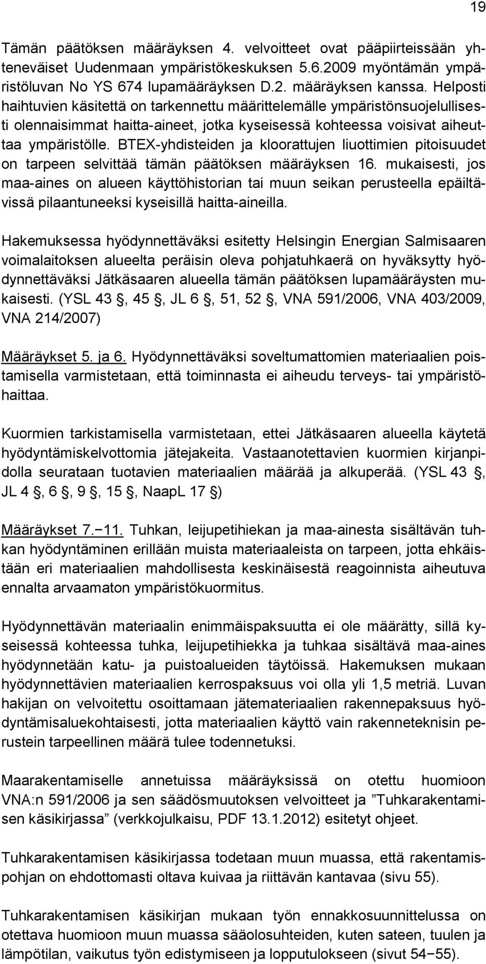 BTEX-yhdisteiden ja kloorattujen liuottimien pitoisuudet on tarpeen selvittää tämän päätöksen määräyksen 16.