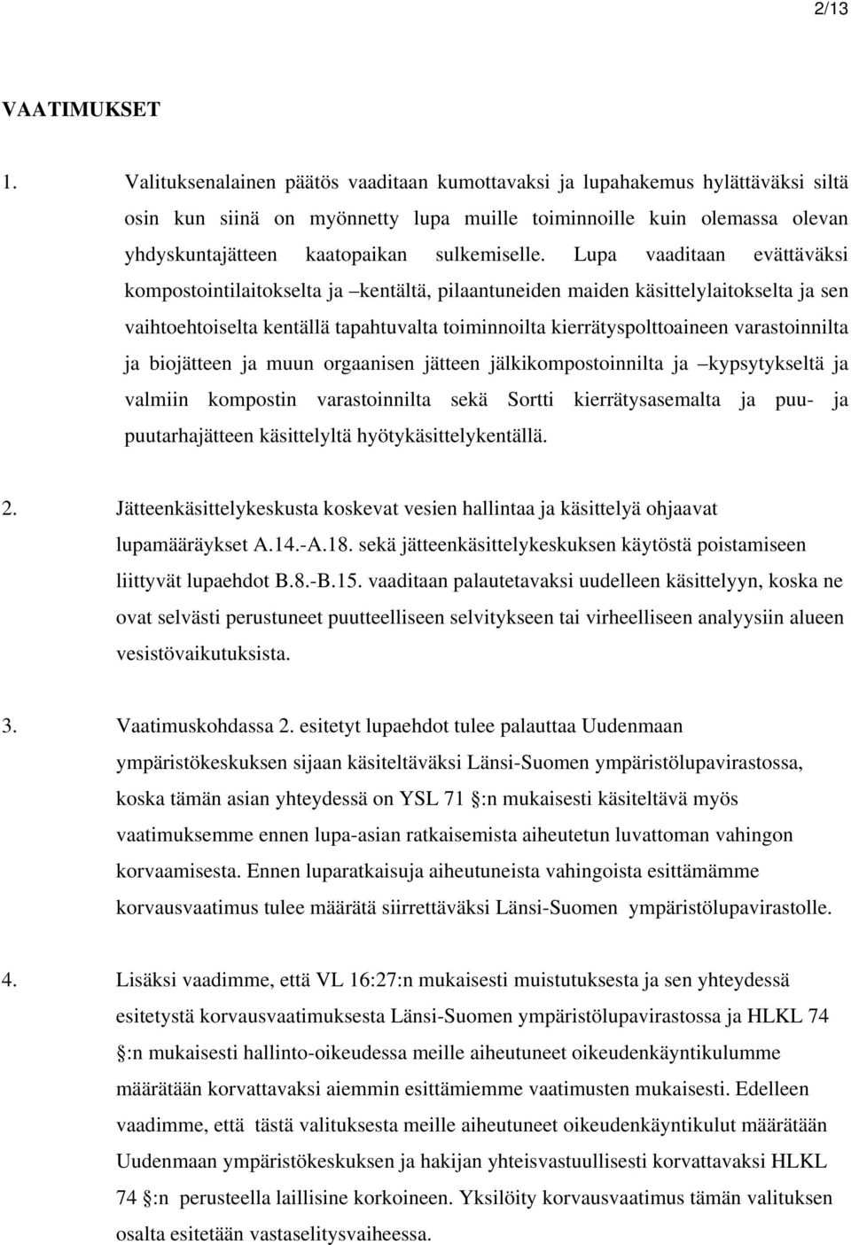 Lupa vaaditaan evättäväksi kompostointilaitokselta ja kentältä, pilaantuneiden maiden käsittelylaitokselta ja sen vaihtoehtoiselta kentällä tapahtuvalta toiminnoilta kierrätyspolttoaineen