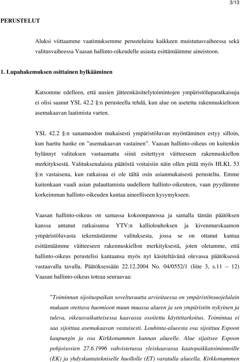 2 :n perusteella tehdä, kun alue on asetettu rakennuskieltoon asemakaavan laatimista varten. YSL 42.