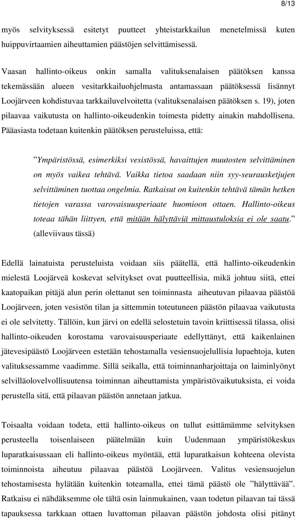 (valituksenalaisen päätöksen s. 19), joten pilaavaa vaikutusta on hallinto-oikeudenkin toimesta pidetty ainakin mahdollisena.