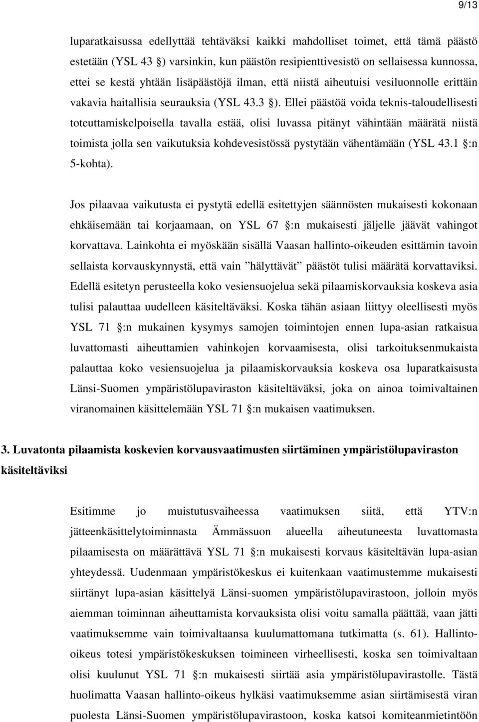 Ellei päästöä voida teknis-taloudellisesti toteuttamiskelpoisella tavalla estää, olisi luvassa pitänyt vähintään määrätä niistä toimista jolla sen vaikutuksia kohdevesistössä pystytään vähentämään