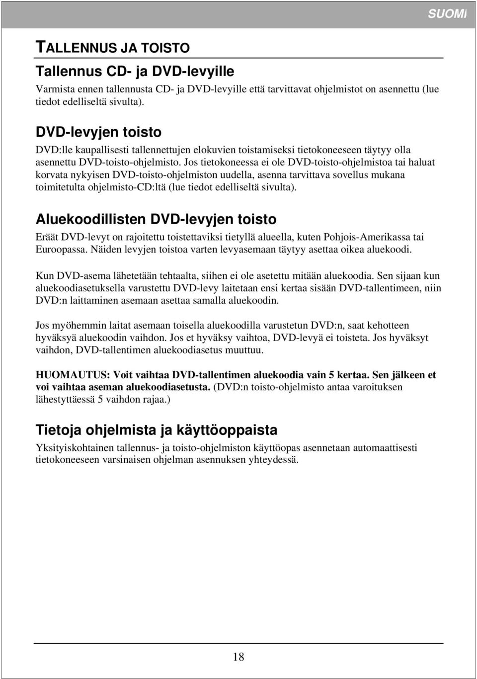 Jos tietokoneessa ei ole DVD-toisto-ohjelmistoa tai haluat korvata nykyisen DVD-toisto-ohjelmiston uudella, asenna tarvittava sovellus mukana toimitetulta ohjelmisto-cd:ltä (lue tiedot edelliseltä