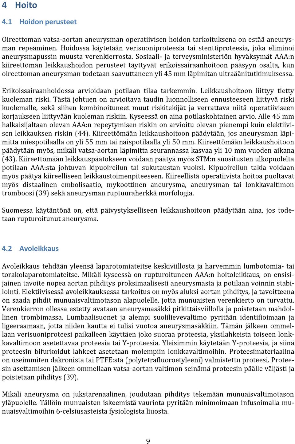 Sosiaali- ja terveysministeriön hyväksymät AAA:n kiireettömän leikkaushoidon perusteet täyttyvät erikoissairaanhoitoon pääsyyn osalta, kun oireettoman aneurysman todetaan saavuttaneen yli 45 mm
