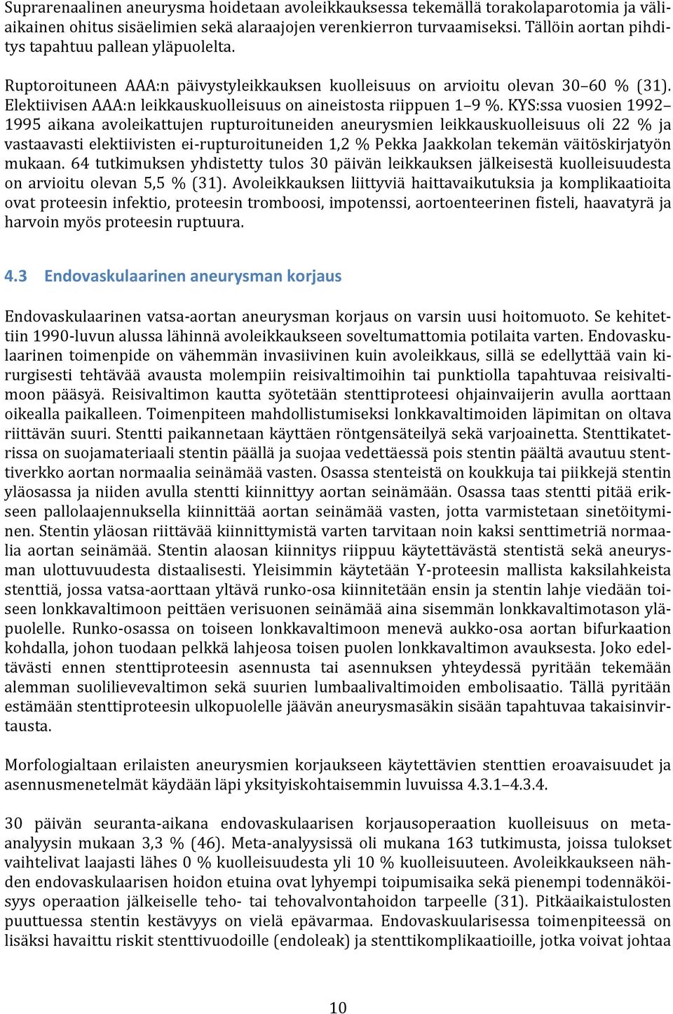 Elektiivisen AAA:n leikkauskuolleisuus on aineistosta riippuen 1 9 %.