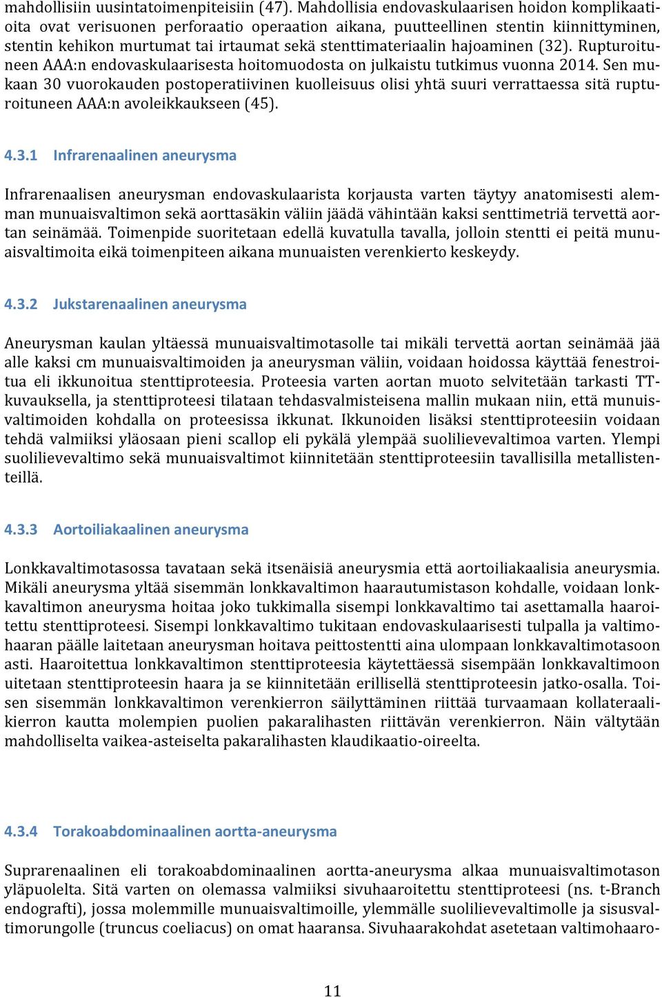 hajoaminen (32). Rupturoituneen AAA:n endovaskulaarisesta hoitomuodosta on julkaistu tutkimus vuonna 2014.