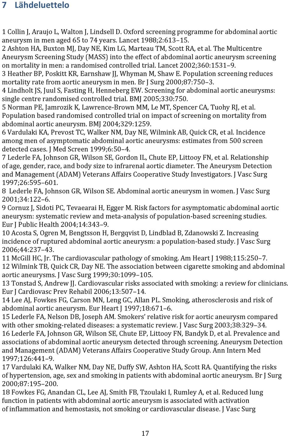 The Multicentre Aneurysm Screening Study (MASS) into the effect of abdominal aortic aneurysm screening on mortality in men: a randomised controlled trial. Lancet 2002;360:1531 9.