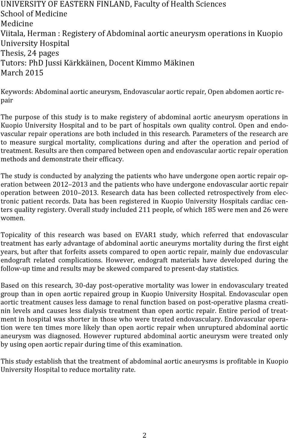registery of abdominal aortic aneurysm operations in Kuopio University Hospital and to be part of hospitals own quality control.
