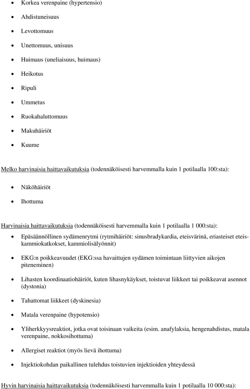 Epäsäännöllinen sydämenrytmi (rytmihäiriöt: sinusbradykardia, eteisvärinä, eriasteiset eteiskammiokatkokset, kammiolisälyönnit) EKG:n poikkeavuudet (EKG:ssa havaittujen sydämen toimintaan liittyvien