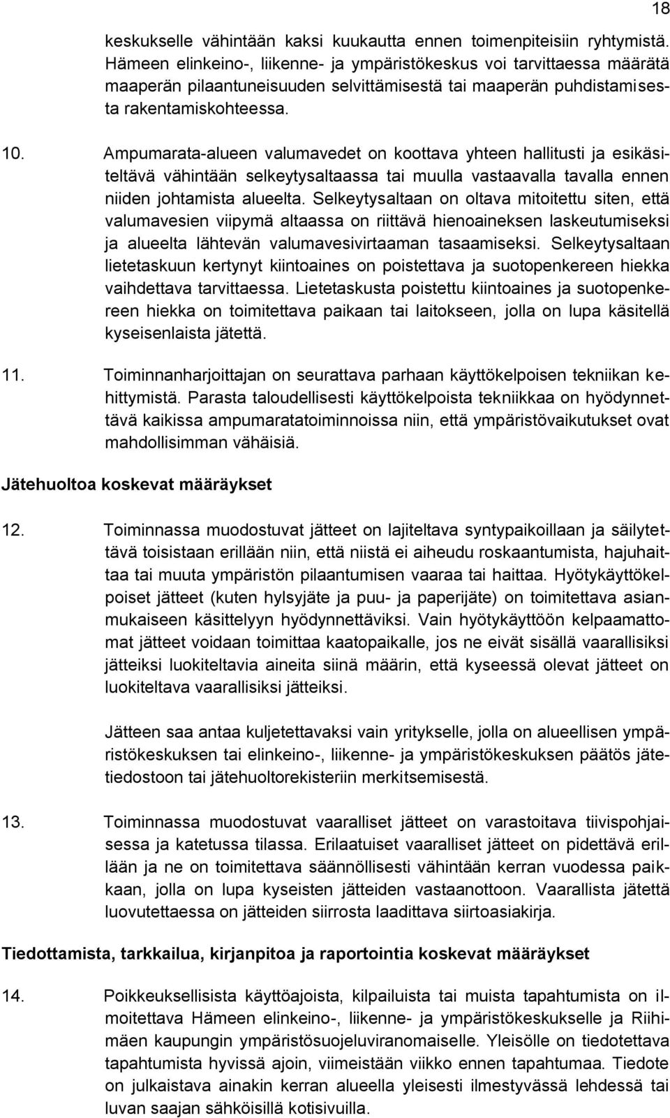 Ampumarata-alueen valumavedet on koottava yhteen hallitusti ja esikäsiteltävä vähintään selkeytysaltaassa tai muulla vastaavalla tavalla ennen niiden johtamista alueelta.