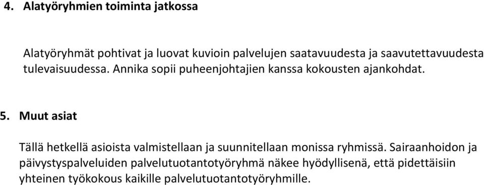 Muut asiat Tällä hetkellä asioista valmistellaan ja suunnitellaan monissa ryhmissä.