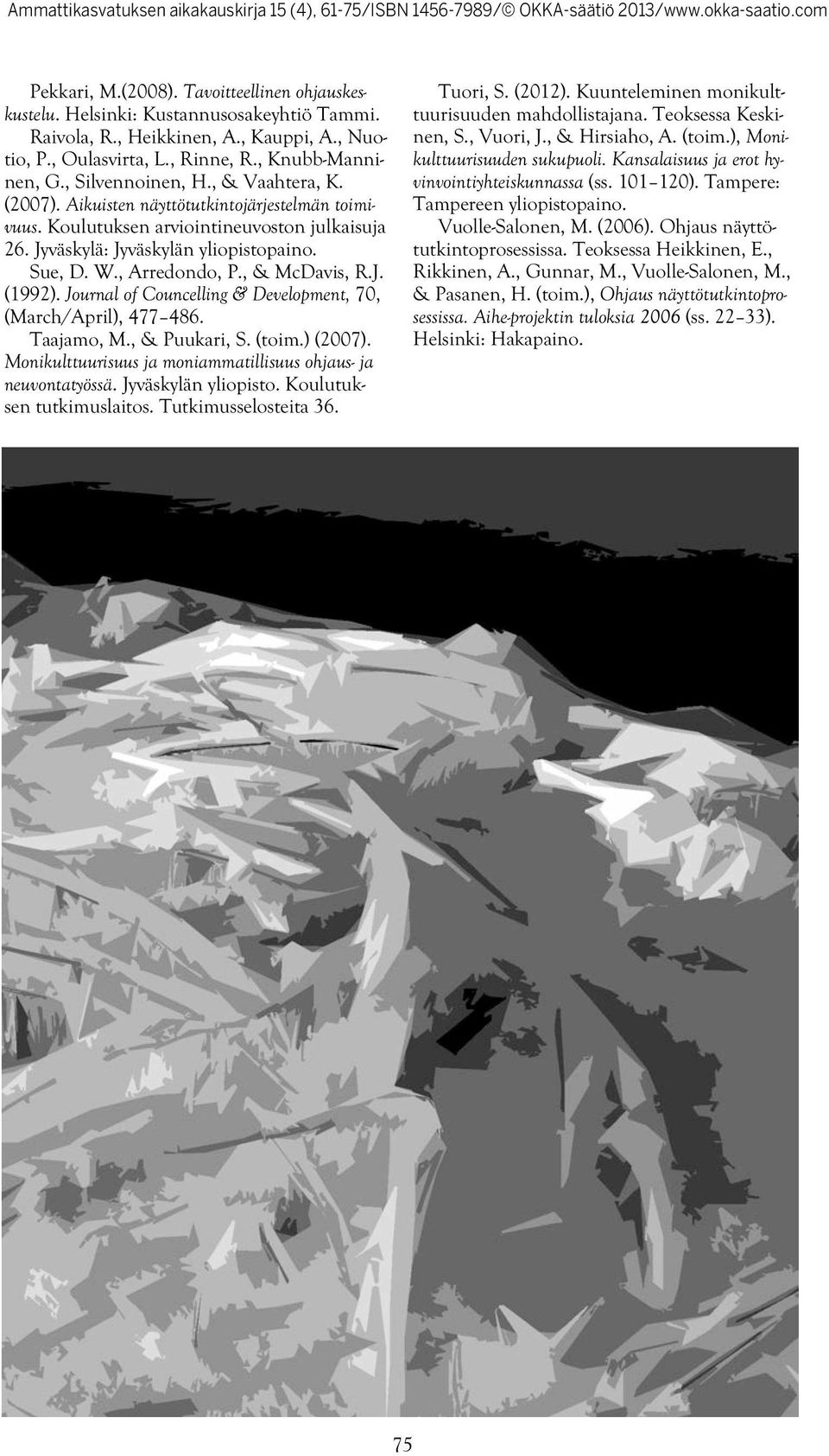 , & McDavis, R.J. (1992). Journal of Councelling & Development, 70, (March/April), 477 486. Taajamo, M., & Puukari, S. (toim.) (2007). Monikulttuurisuus ja moniammatillisuus ohjaus- ja neuvontatyössä.