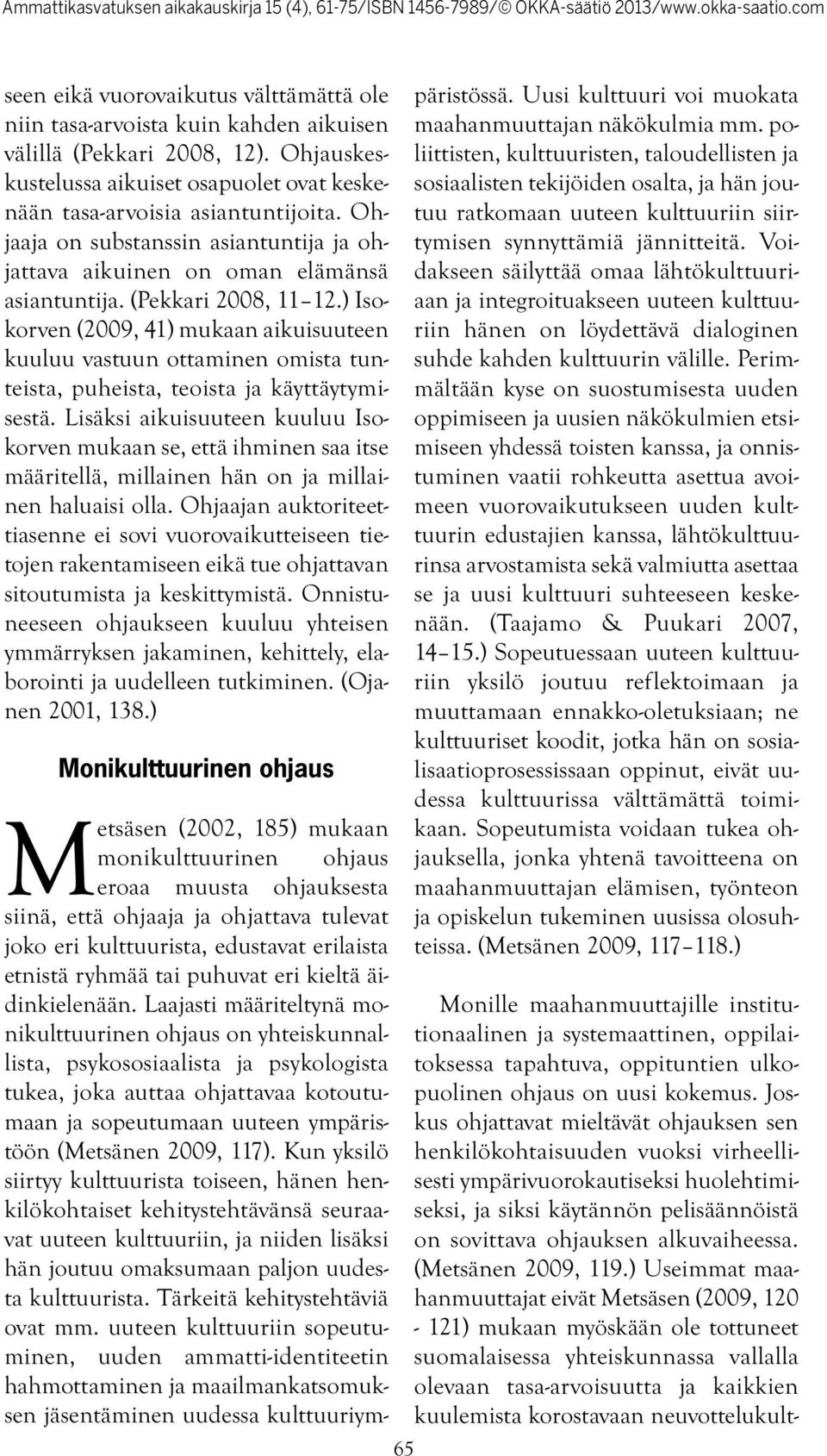 ) Isokorven (2009, 41) mukaan aikuisuuteen kuuluu vastuun ottaminen omista tunteista, puheista, teoista ja käyttäytymisestä.