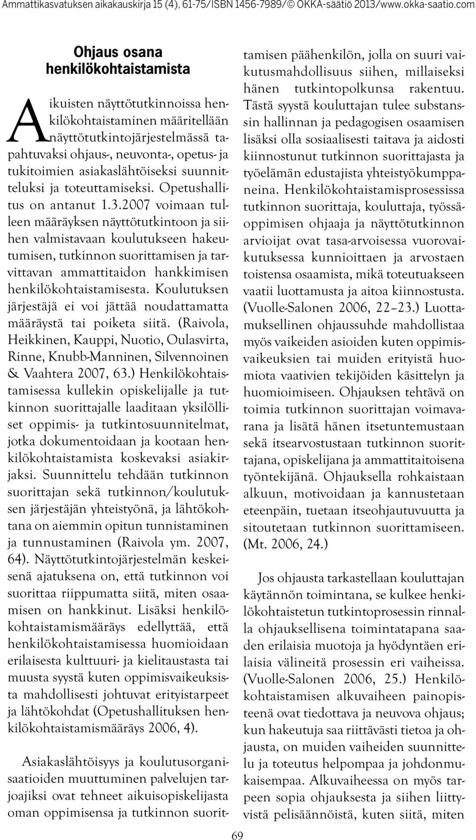 2007 voimaan tulleen määräyksen näyttötutkintoon ja siihen valmistavaan koulutukseen hakeutumisen, tutkinnon suorittamisen ja tarvittavan ammattitaidon hankkimisen henkilökohtaistamisesta.