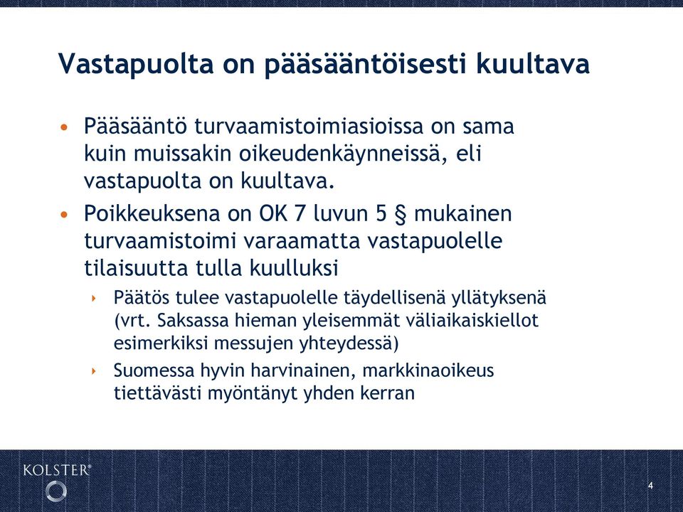 Poikkeuksena on OK 7 luvun 5 mukainen turvaamistoimi varaamatta vastapuolelle tilaisuutta tulla kuulluksi Päätös