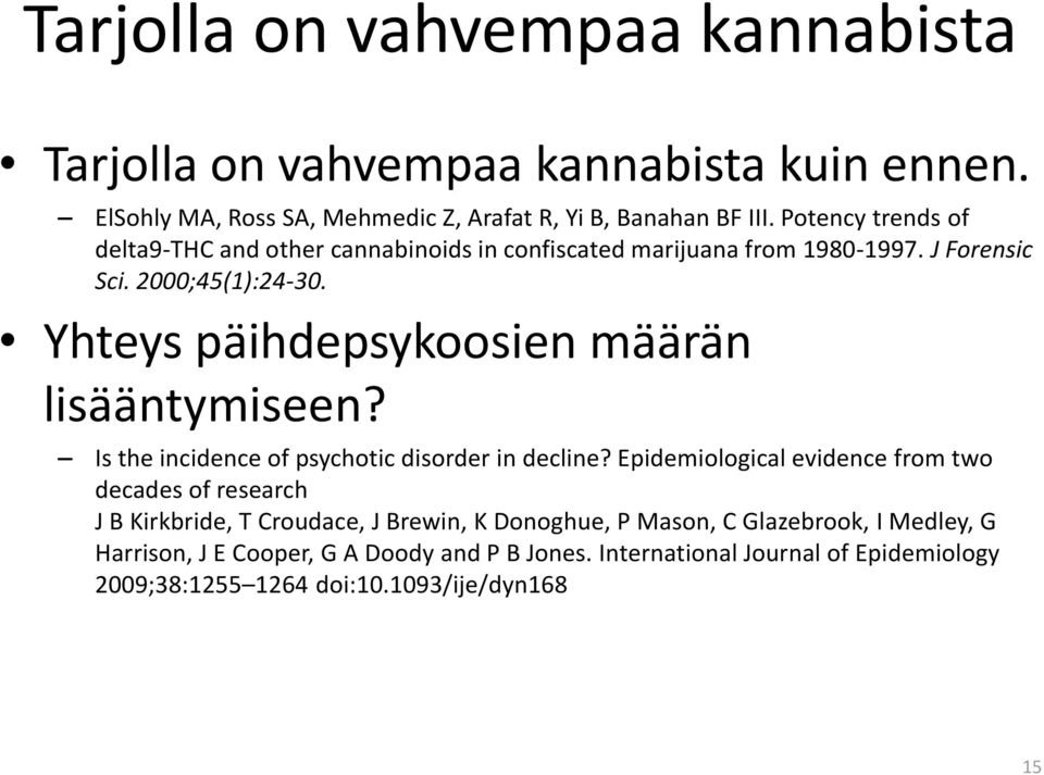 Yhteys päihdepsykoosien määrän lisääntymiseen? Is the incidence of psychotic disorder in decline?
