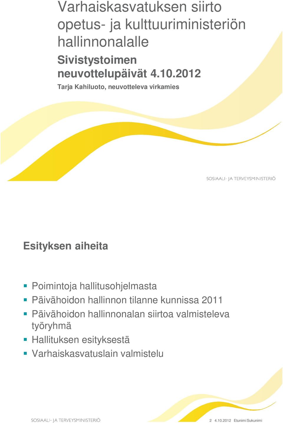 2012 Tarja Kahiluoto, neuvotteleva virkamies Esityksen aiheita Poimintoja hallitusohjelmasta