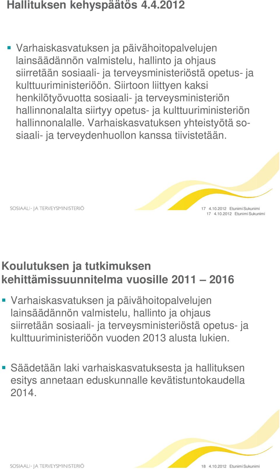 Varhaiskasvatuksen yhteistyötä sosiaali- ja terveydenhuollon kanssa tiivistetään. 17 4.10.