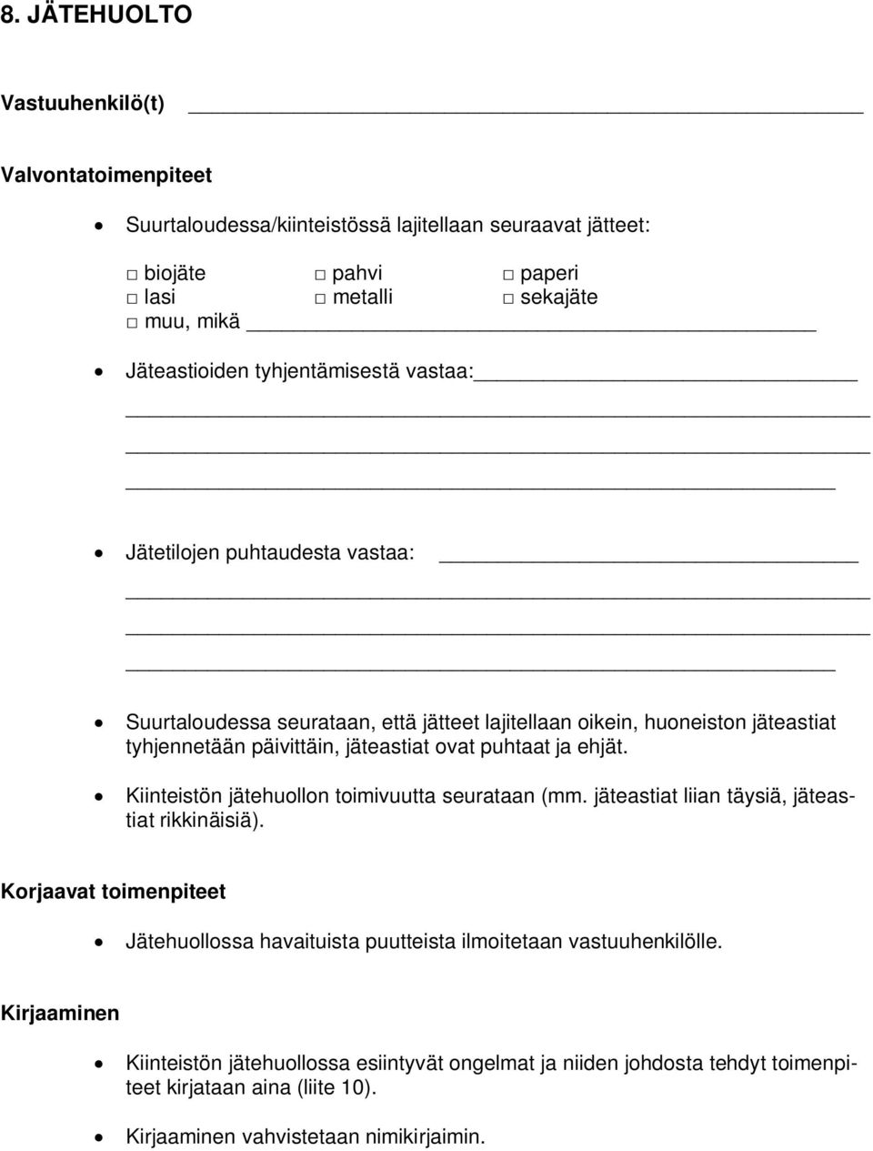 puhtaat ja ehjät. Kiinteistön jätehuollon toimivuutta seurataan (mm. jäteastiat liian täysiä, jäteastiat rikkinäisiä).