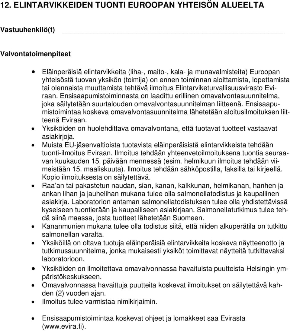 Ensisaapumistoiminnasta on laadittu erillinen omavalvontasuunnitelma, joka säilytetään suurtalouden omavalvontasuunnitelman liitteenä.