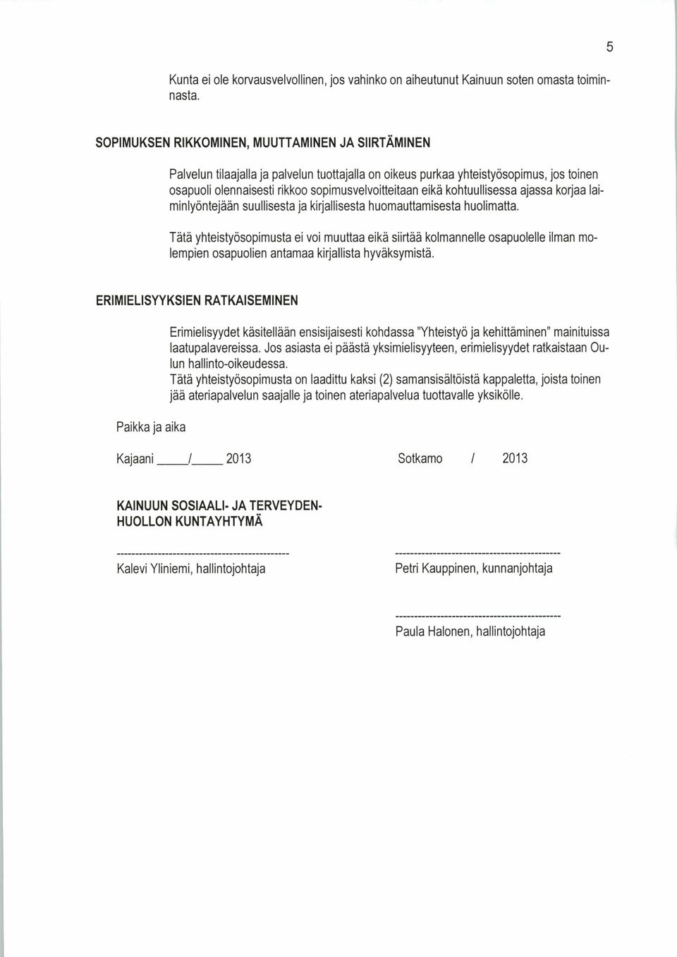 kohtuullisessa ajassa korjaa laiminlyöntejään suullisesta ja kirjallisesta huomauttamisesta huolimatta.