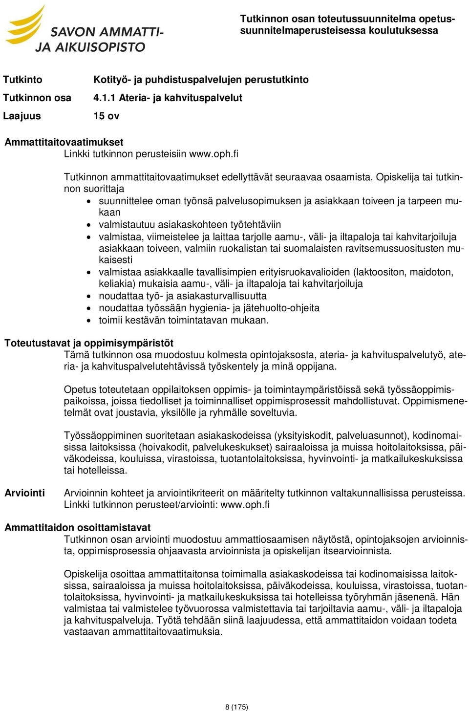 Opiskelija tai tutkinnon suorittaja suunnittelee oman työnsä palvelusopimuksen ja asiakkaan toiveen ja tarpeen mukaan valmistautuu asiakaskohteen työtehtäviin valmistaa, viimeistelee ja laittaa