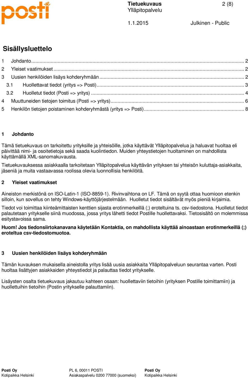 .. 8 1 Johdanto Tämä tietuekuvaus on tarkoitettu yrityksille ja yhteisöille, jotka käyttävät a ja haluavat huoltaa eli päivittää nimi- ja osoitetietoja sekä saada kuolintiedon.