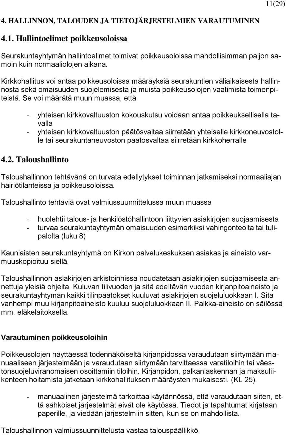 Se voi määrätä muun muassa, että - yhteisen kirkkovaltuuston kokouskutsu voidaan antaa poikkeuksellisella tavalla - yhteisen kirkkovaltuuston päätösvaltaa siirretään yhteiselle kirkkoneuvostolle tai