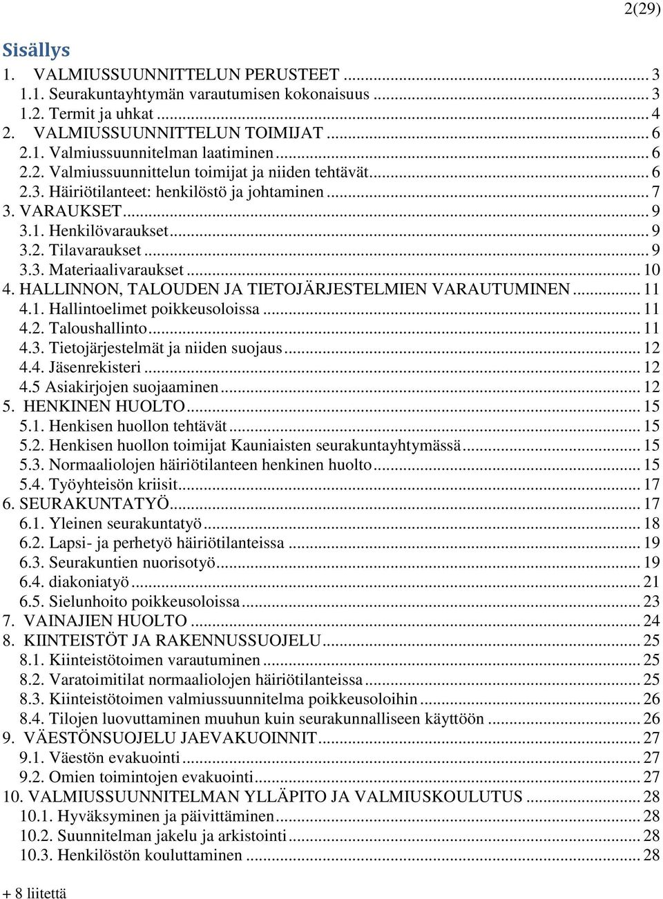 .. 10 4. HALLINNON, TALOUDEN JA TIETOJÄRJESTELMIEN VARAUTUMINEN... 11 4.1. Hallintoelimet poikkeusoloissa... 11 4.2. Taloushallinto... 11 4.3. Tietojärjestelmät ja niiden suojaus... 12 4.4. Jäsenrekisteri.