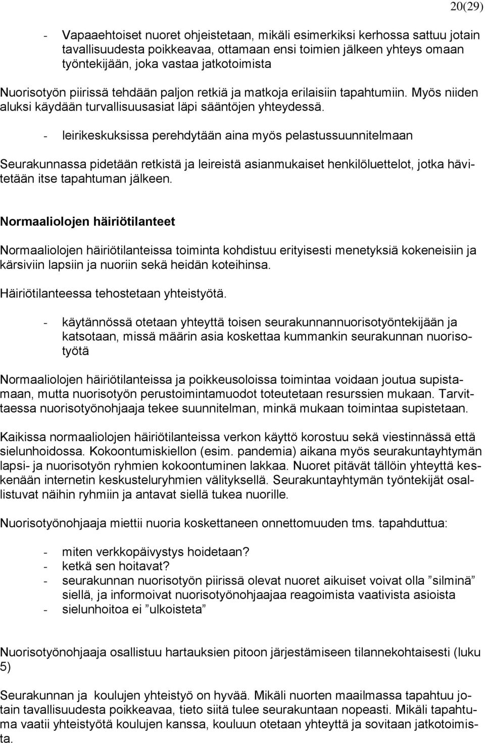- leirikeskuksissa perehdytään aina myös pelastussuunnitelmaan Seurakunnassa pidetään retkistä ja leireistä asianmukaiset henkilöluettelot, jotka hävitetään itse tapahtuman jälkeen.