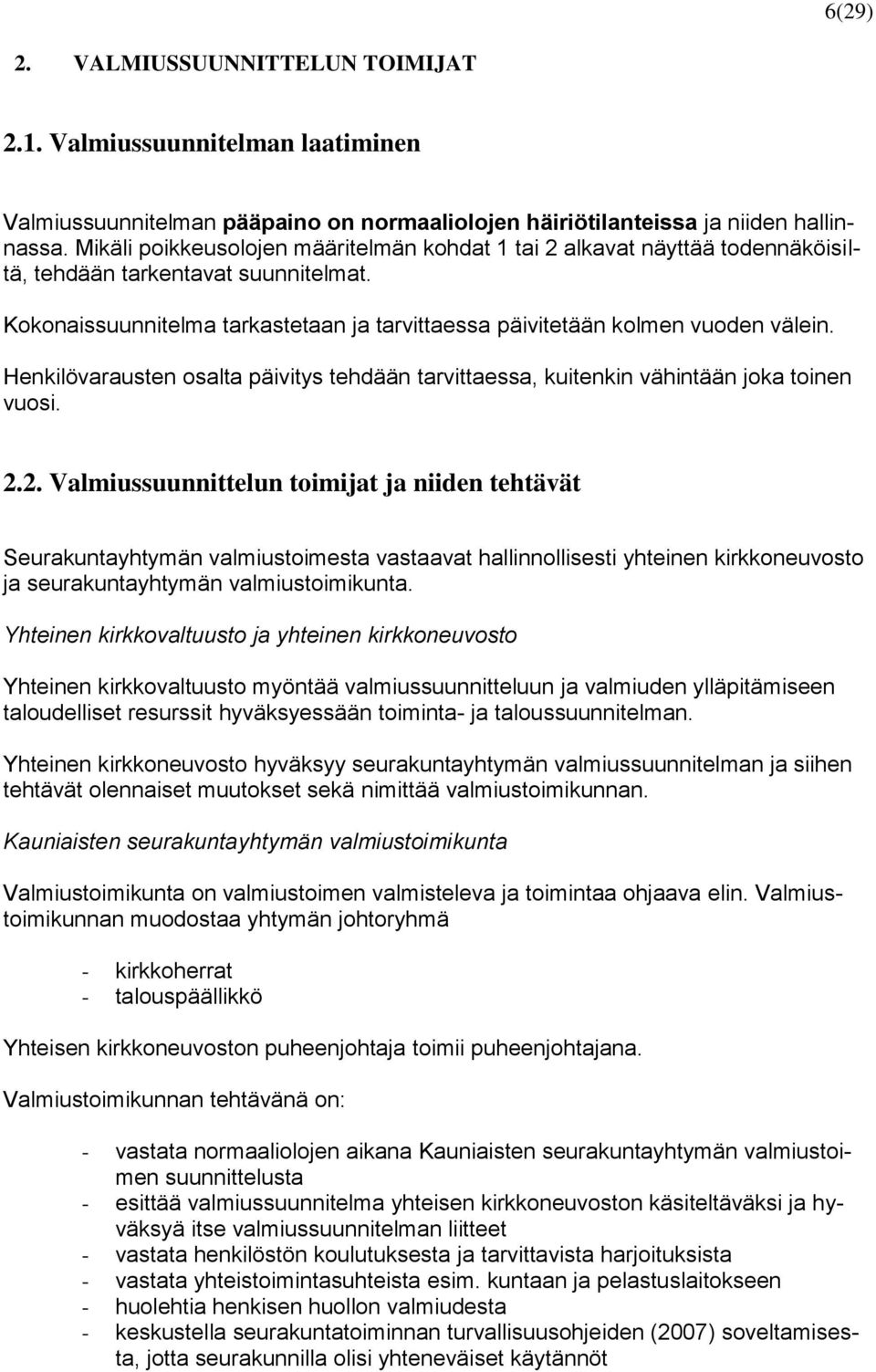 Henkilövarausten osalta päivitys tehdään tarvittaessa, kuitenkin vähintään joka toinen vuosi. 2.