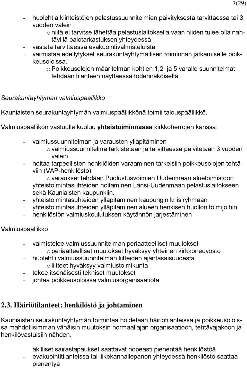 o Poikkeusolojen määritelmän kohtien 1,2 ja 5 varalle suunnitelmat tehdään tilanteen näyttäessä todennäköiseltä.