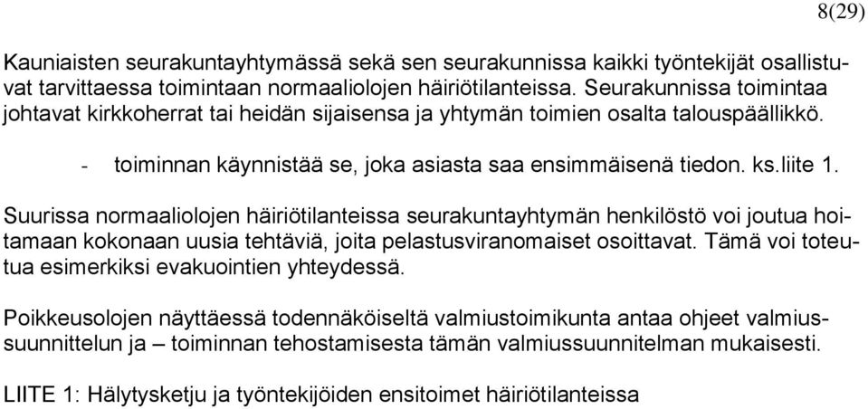 8(29) Suurissa normaaliolojen häiriötilanteissa seurakuntayhtymän henkilöstö voi joutua hoitamaan kokonaan uusia tehtäviä, joita pelastusviranomaiset osoittavat.