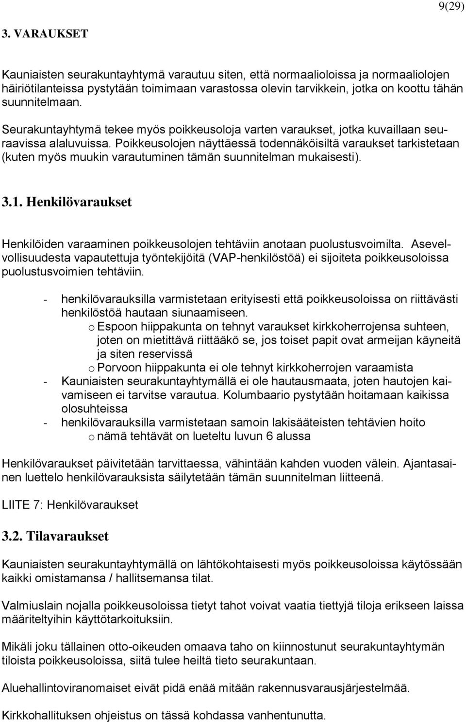 Seurakuntayhtymä tekee myös poikkeusoloja varten varaukset, jotka kuvaillaan seuraavissa alaluvuissa.