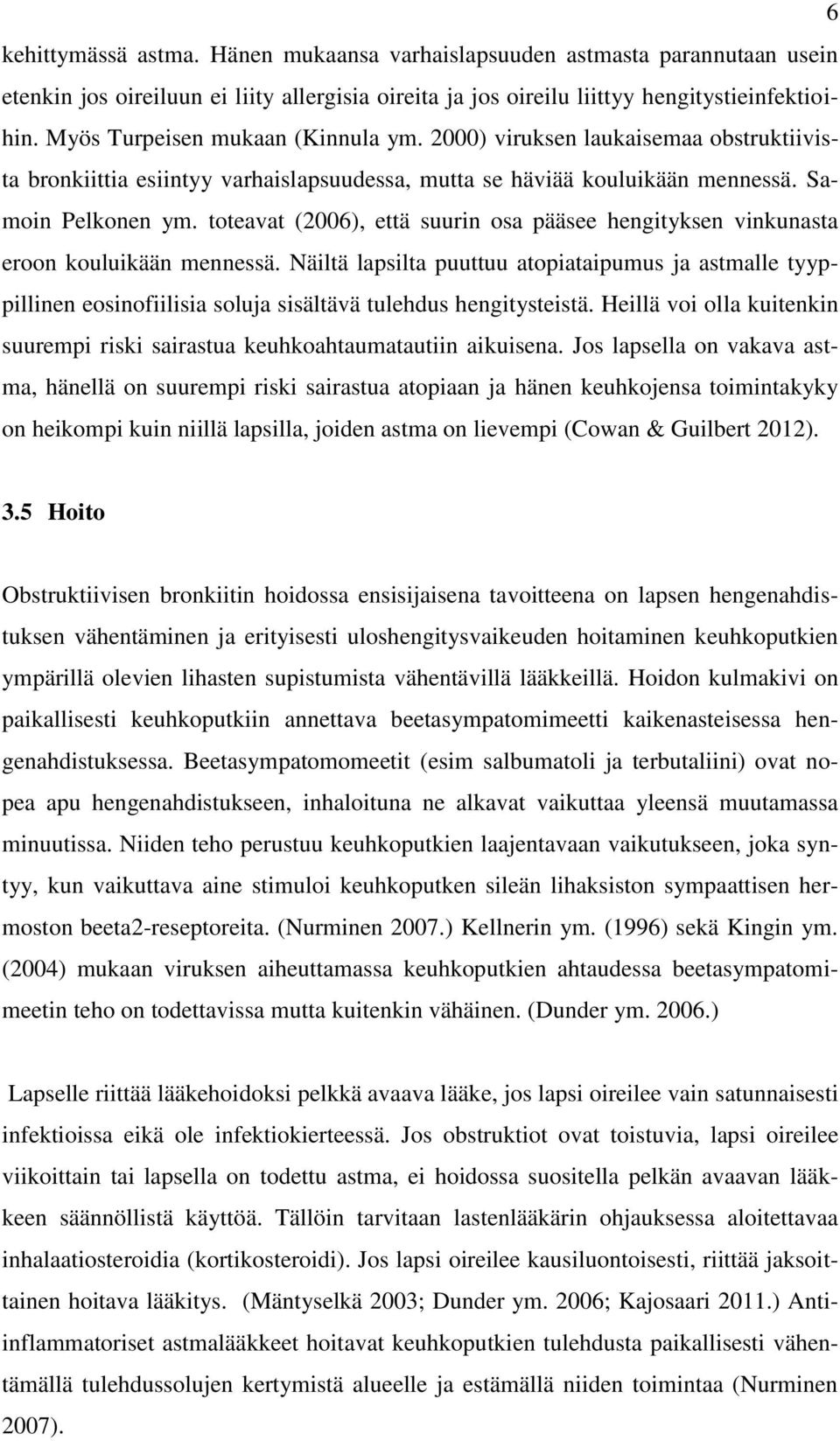 toteavat (2006), että suurin osa pääsee hengityksen vinkunasta eroon kouluikään mennessä.