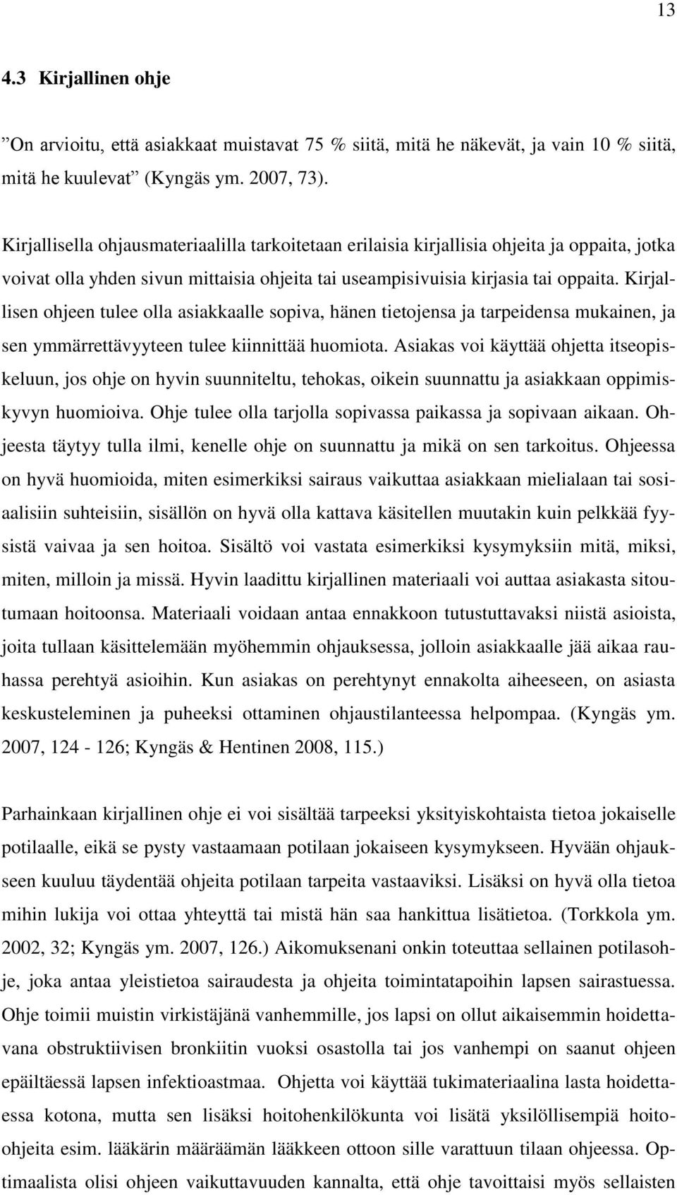 Kirjallisen ohjeen tulee olla asiakkaalle sopiva, hänen tietojensa ja tarpeidensa mukainen, ja sen ymmärrettävyyteen tulee kiinnittää huomiota.