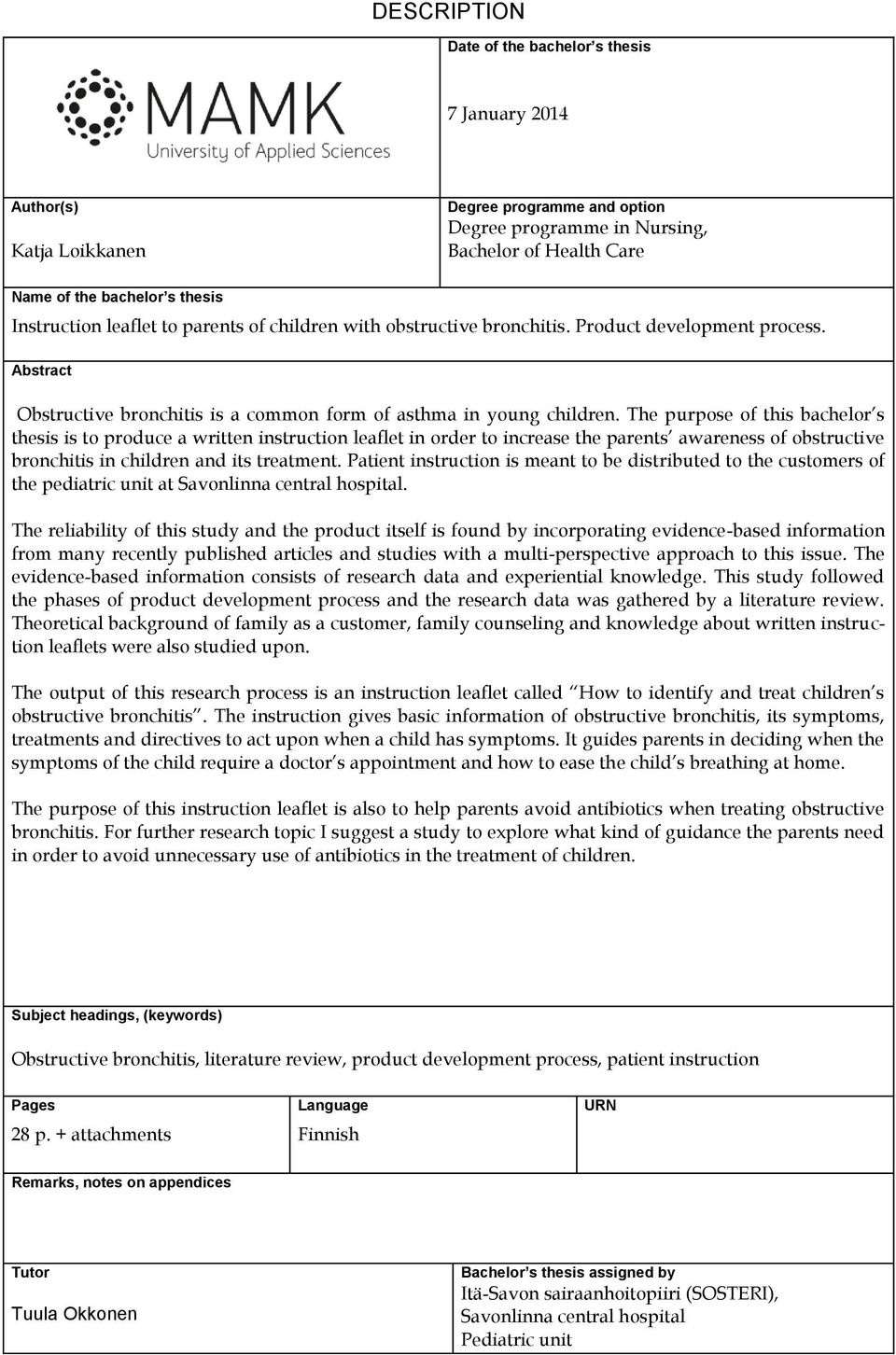 The purpose of this bachelor s thesis is to produce a written instruction leaflet in order to increase the parents awareness of obstructive bronchitis in children and its treatment.