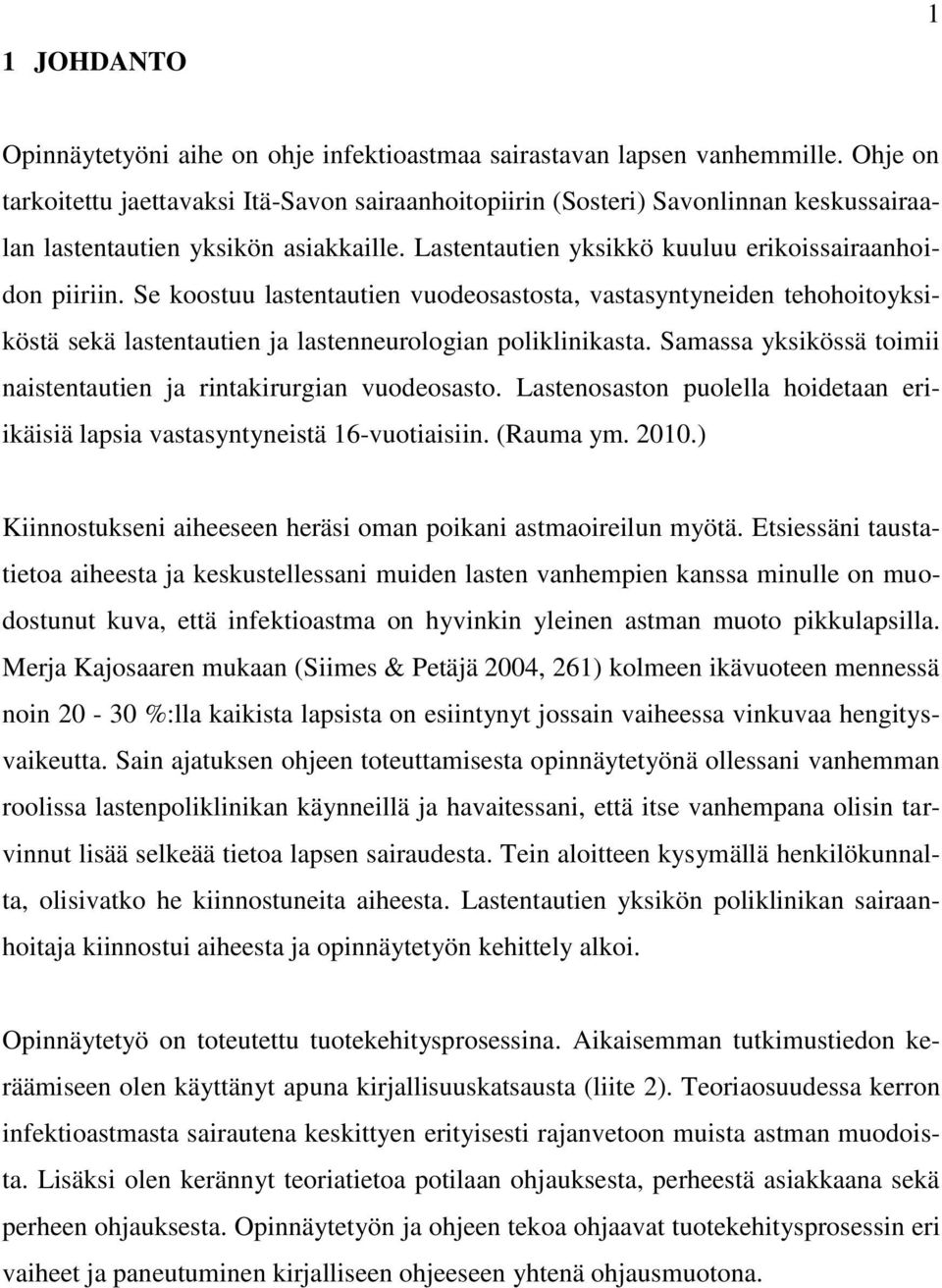 Se koostuu lastentautien vuodeosastosta, vastasyntyneiden tehohoitoyksiköstä sekä lastentautien ja lastenneurologian poliklinikasta.