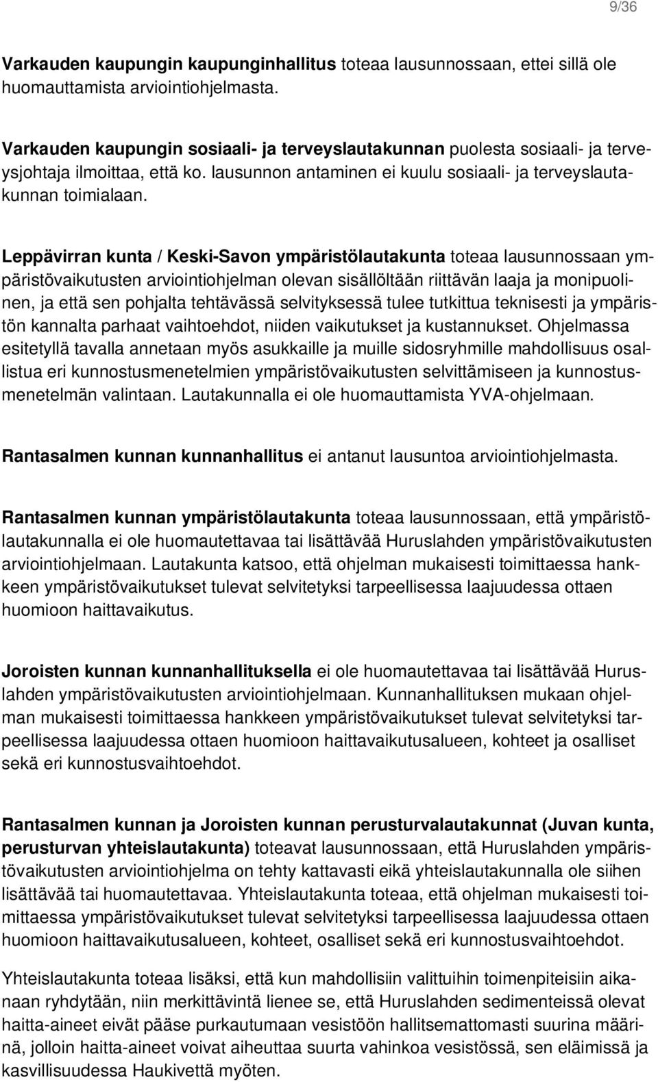 Leppävirran kunta / Keski-Savon ympäristölautakunta toteaa lausunnossaan ympäristövaikutusten arviointiohjelman olevan sisällöltään riittävän laaja ja monipuolinen, ja että sen pohjalta tehtävässä
