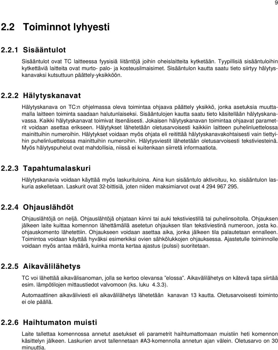 2.2 Hälytyskanavat Hälytyskanava on TC:n ohjelmassa oleva toimintaa ohjaava päättely yksikkö, jonka asetuksia muuttamalla laitteen toiminta saadaan halutunlaiseksi.