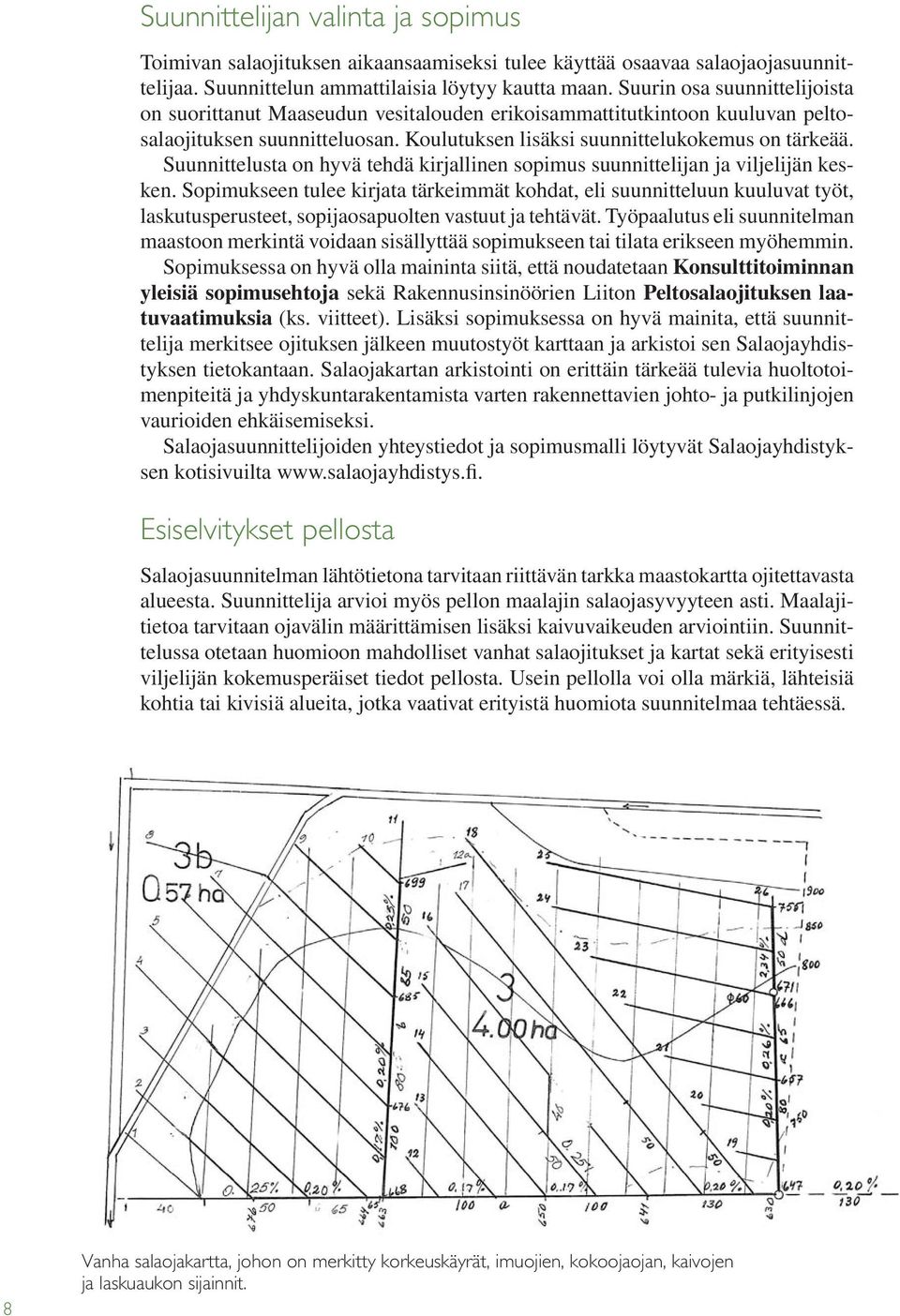 Suunnittelusta on hyvä tehdä kirjallinen sopimus suunnittelijan ja viljelijän kesken.