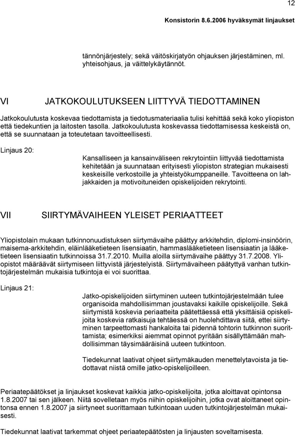 Jatkokoulutusta koskevassa tiedottamisessa keskeistä on, että se suunnataan ja toteutetaan tavoitteellisesti.