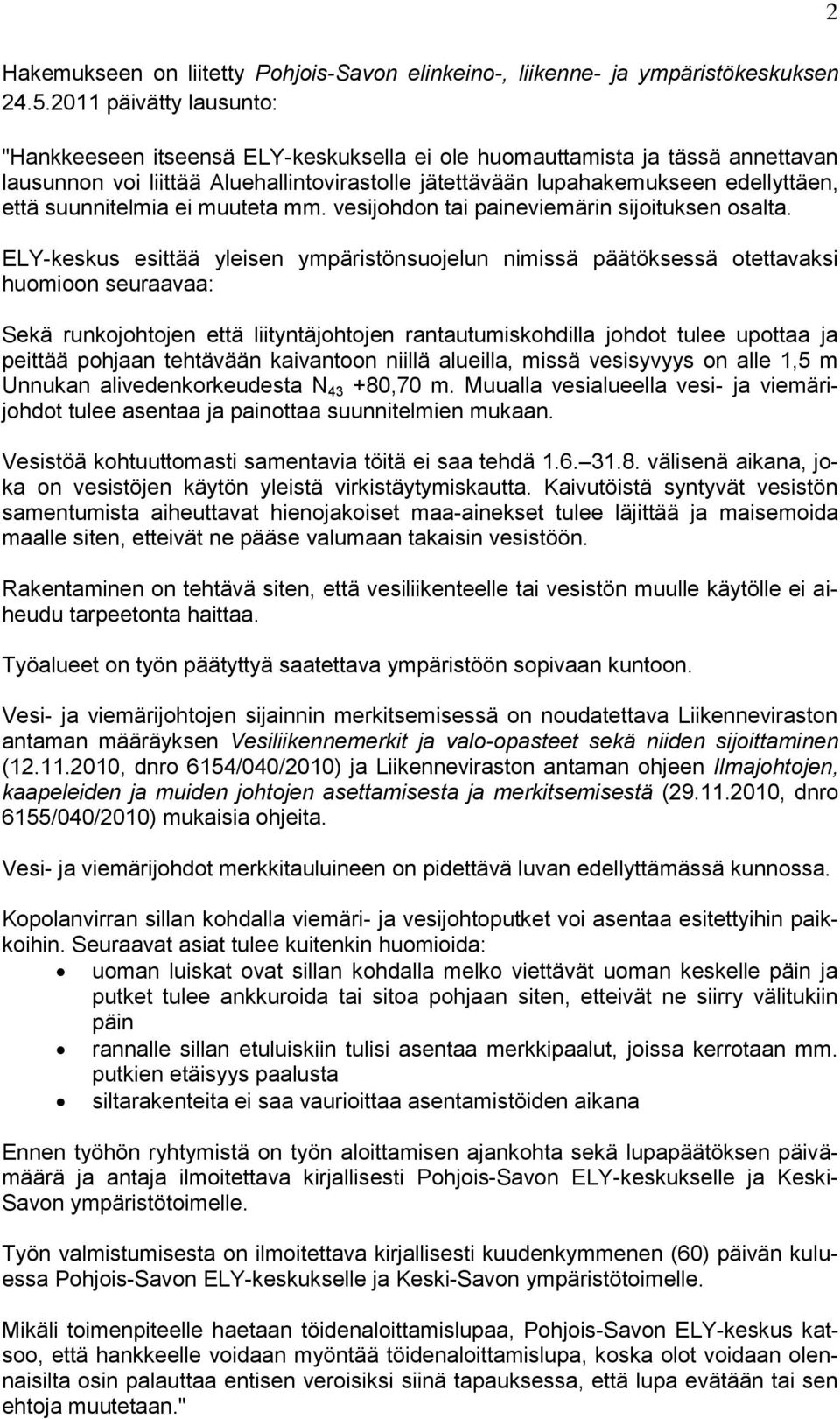 suunnitelmia ei muuteta mm. vesijohdon tai paineviemärin sijoituksen osalta.