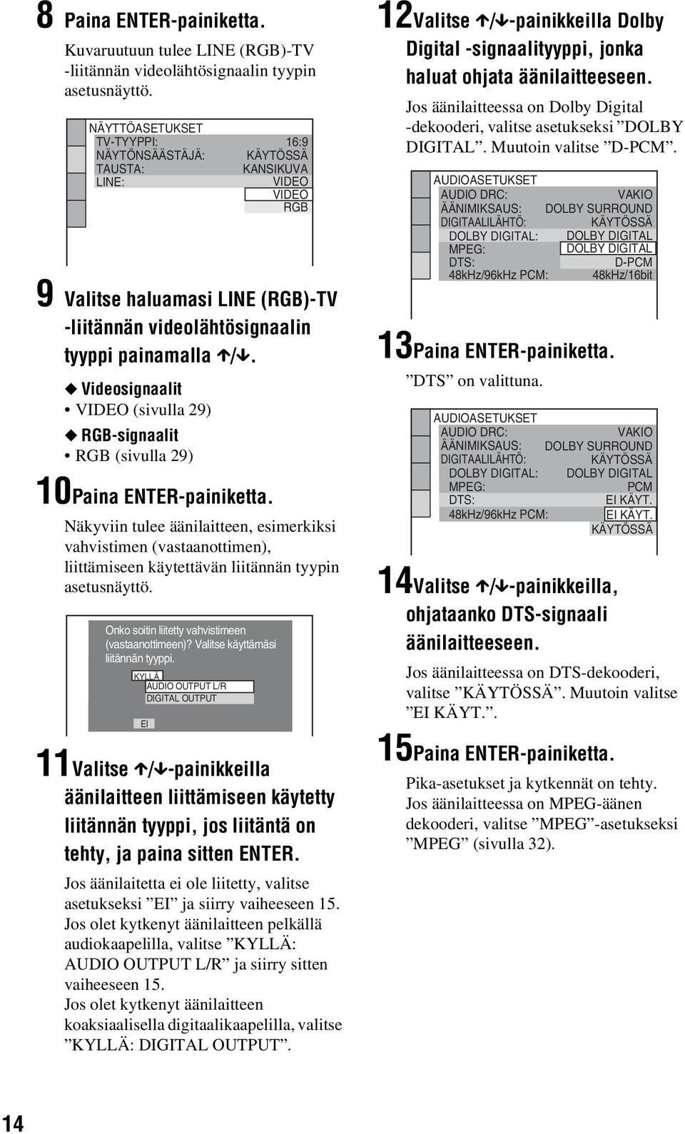 Videosignaalit VIDEO (sivulla 29) RGB-signaalit RGB (sivulla 29) 16:9 KÄYTÖSSÄ KANSIKUVA VIDEO VIDEO RGB 10Paina ENTER-painiketta.