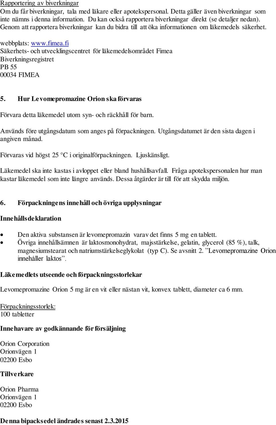 fi Säkerhets- och utvecklingscentret för läkemedelsområdet Fimea Biverkningsregistret PB 55 00034 FIMEA 5.