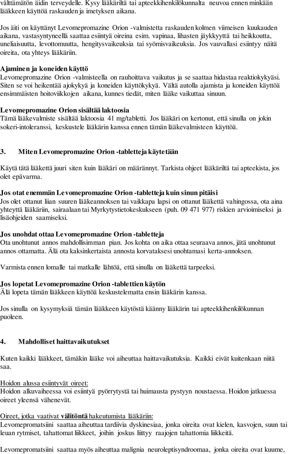 vapinaa, lihasten jäykkyyttä tai heikkoutta, uneliaisuutta, levottomuutta, hengitysvaikeuksia tai syömisvaikeuksia. Jos vauvallasi esiintyy näitä oireita, ota yhteys lääkäriin.