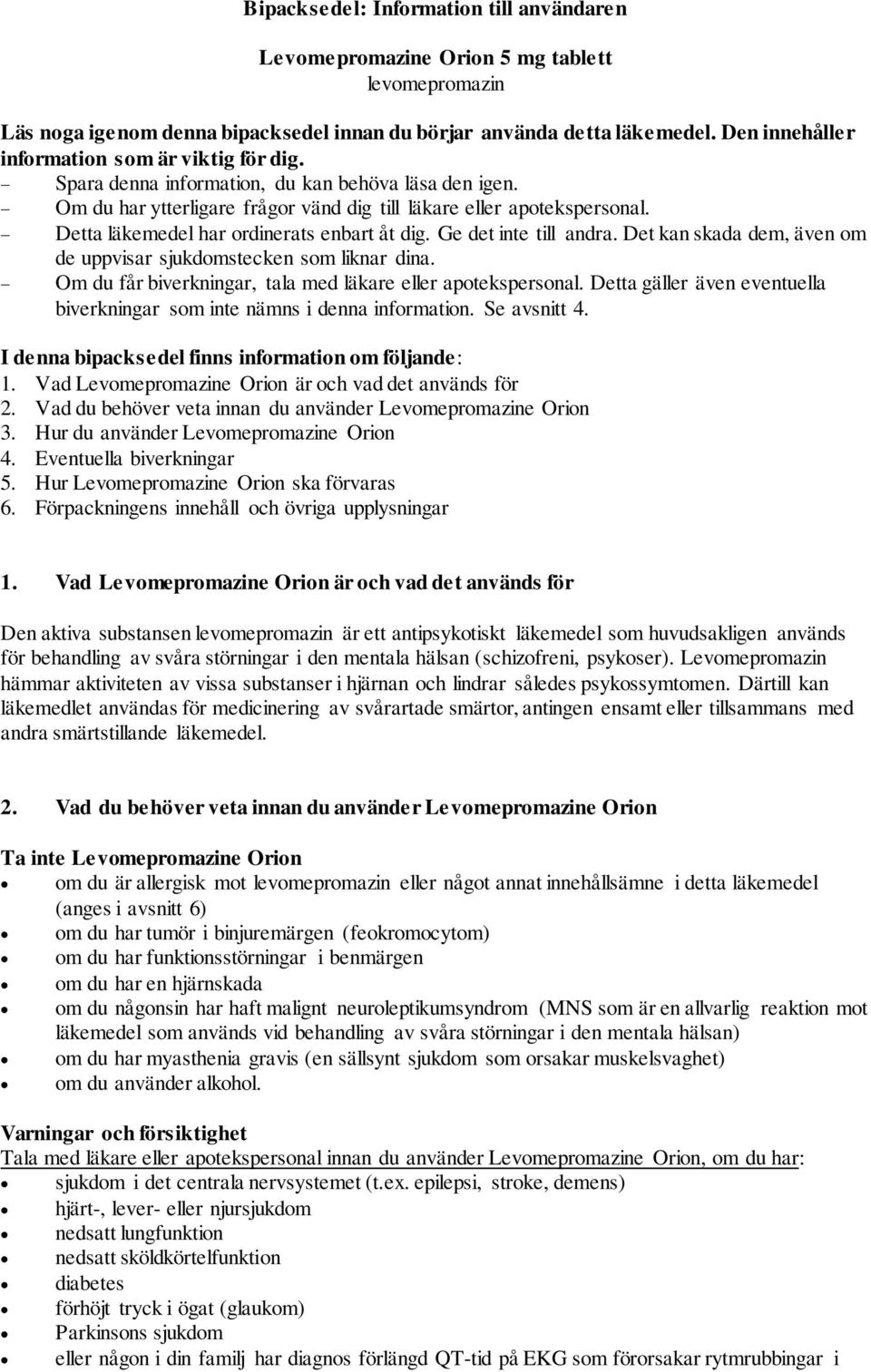 Detta läkemedel har ordinerats enbart åt dig. Ge det inte till andra. Det kan skada dem, även om de uppvisar sjukdomstecken som liknar dina.