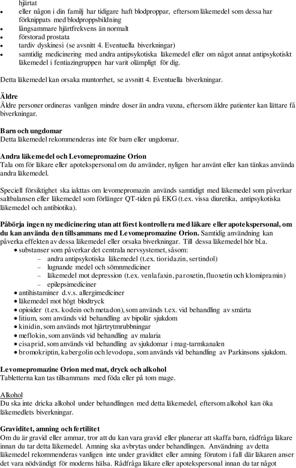 Detta läkemedel kan orsaka muntorrhet, se avsnitt 4. Eventuella biverkningar. Äldre Äldre personer ordineras vanligen mindre doser än andra vuxna, eftersom äldre patienter kan lättare få biverkningar.